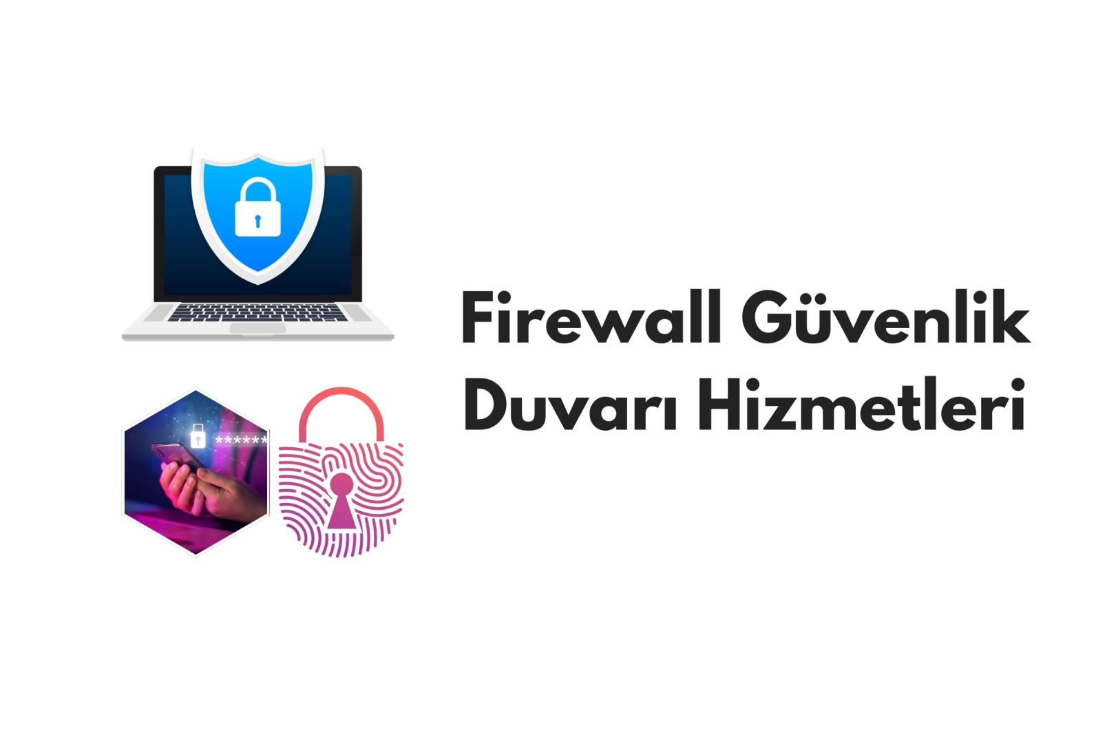 Firewall Güvenlik Duvarı Hizmetleri